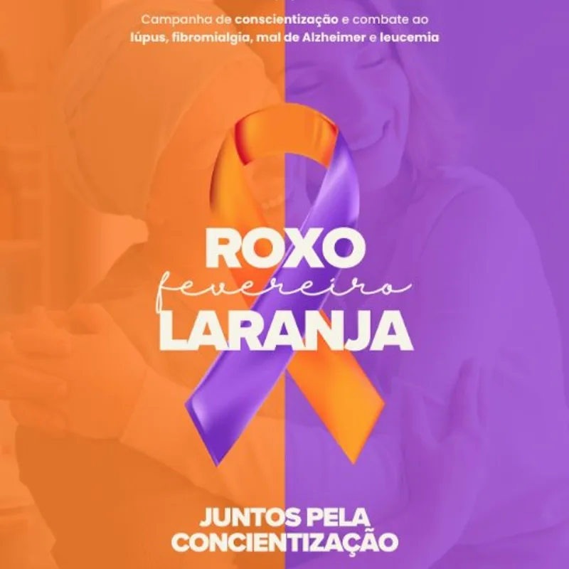 Fevereiro Roxo e Laranja — mês de conscientização sobre Alzheimer, fibromialgia, lúpus e leucemia.